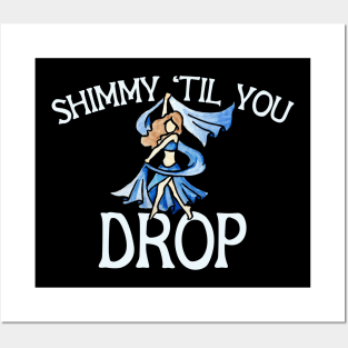 Shimmy til you drop Posters and Art